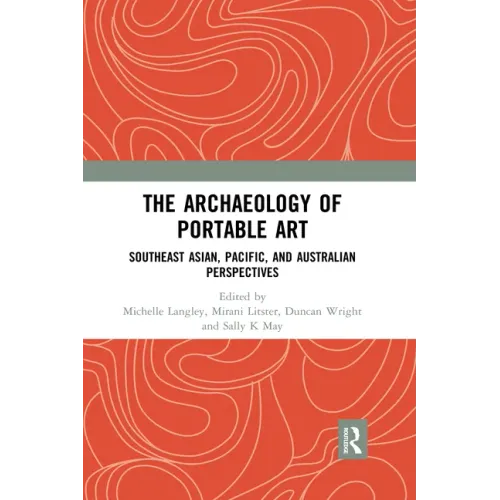 The Archaeology of Portable Art: Southeast Asian, Pacific, and Australian Perspectives