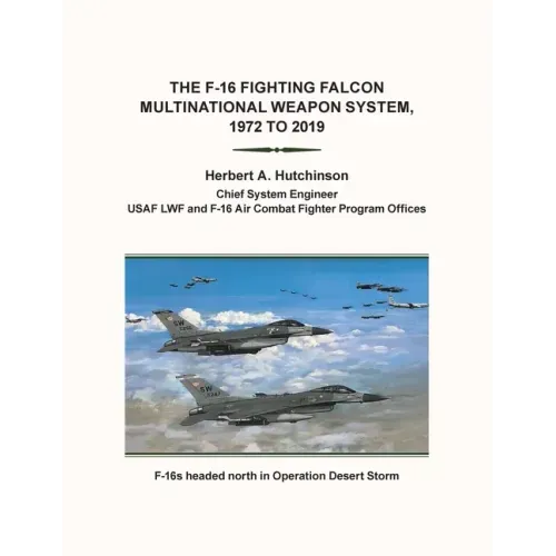 The F-16 Fighting Falcon Multinational Weapon System, 1972 to 2019