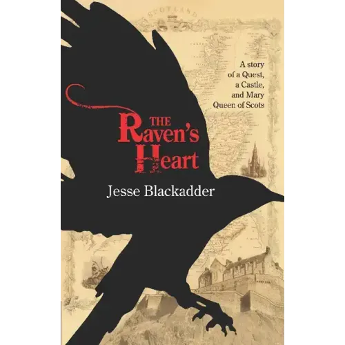 The Raven's Heart: A Story of a Quest, a Castle and Mary Queen of Scots