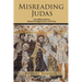 Misreading Judas: How Biblical Scholars Missed the Biggest Story of All Time