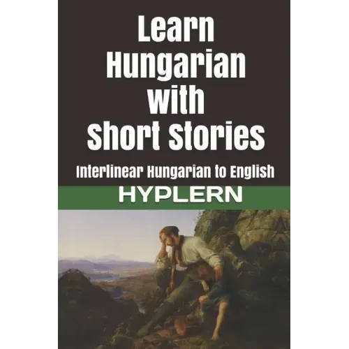 Learn Hungarian with Short Stories: Interlinear Hungarian to English