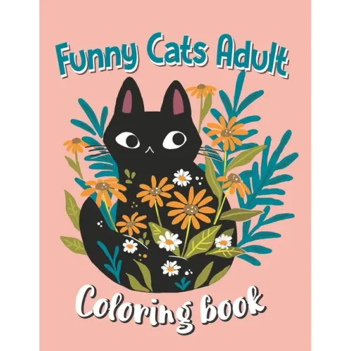 Funny Cats Adult Coloring book: Animal Coloring Book For Adults, Funny Cats Coloring Book