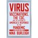 Virus: Vaccinations, the CDC, and the Hijacking of America's Response to the Pandemic: Updated and Revised