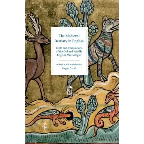 The Medieval Bestiary in English: Texts and Translations of the Old and Middle English Physiologus