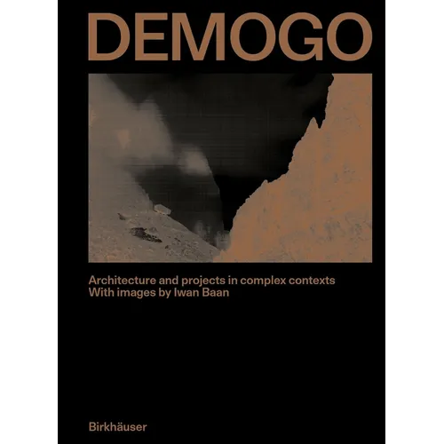 Demogo: Architecture and Projects in Complex Contexts. with Images by Iwan BAAN