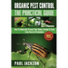 Organic Pest Control The Practical Guide: How To Naturally Protect Your Home, Garden & Food from Pests & Pesticides