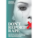 Don't Report Rape: Find Out Why This is The Advice From a Survivor of an Extremely Violent and Life-Threatening Sexual Assault and Rape i