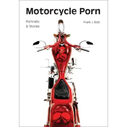 Motorcycle Porn: Portraits and Stories