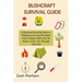 Bushcraft Survival Guide: A Bushcraft Essentials Book to Wilderness Survival Plus Basic Tools, Outdoor Skills and Life Hacks to Get You Through Each D