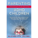 Parenting Strategies for Raising ADHD Children: Encourage Positive Behavior, Teach Self Regulation, Help Them Increase Their Focus and Easily Thrive i