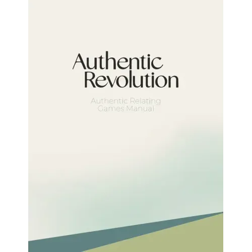 Authentic Relating Games Manual: Social Games for Deeper Connection