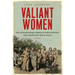 Valiant Women: The Extraordinary American Servicewomen Who Helped Win World War II