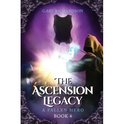 The Ascension Legacy - Book 4: A Fallen Hero
