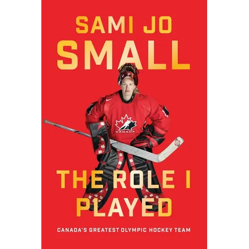 The Role I Played: Canada's Greatest Olympic Hockey Team