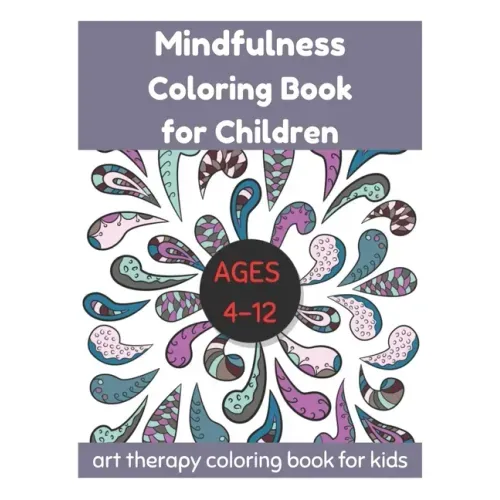 Mindfulness Coloring Book for Children Ages 4-12 - Art Therapy Coloring Book for Kids