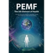 PEMF - The Fifth Element of Health: Learn Why Pulsed Electromagnetic Field (PEMF) Therapy Supercharges Your Health Like Nothing Else!