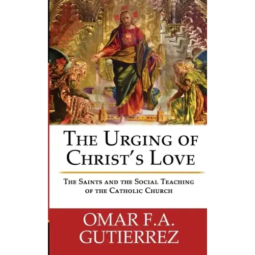 The Urging of Christ's Love: The Saints and The Social Teaching of the Catholic