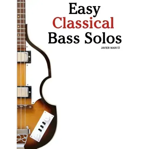 Easy Classical Bass Solos: Featuring Music of Bach, Mozart, Beethoven, Tchaikovsky and Others. in Standard Notation and Tablature.