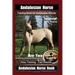 Andalusian Horse Training Book for Andalusian Horses By SaddleUP Are You Ready to Saddle Up? Easy Training * Fast Results, Andalusian Horse Book