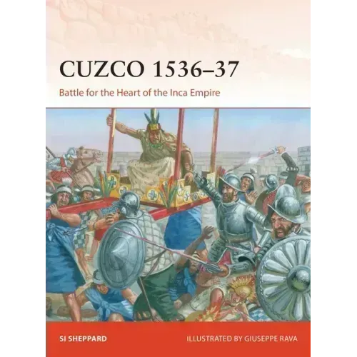 Cuzco 1536-37: Battle for the Heart of the Inca Empire