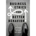 Business Ethics for Better Behavior