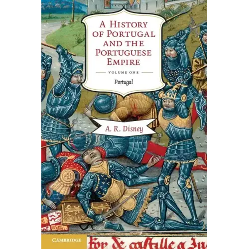 A History of Portugal and the Portuguese Empire: From Beginnings to 1807, Volume I: Portugal