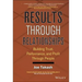 Results Through Relationships: Building Trust, Performance, and Profit Through People