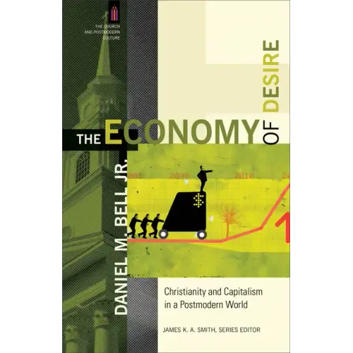 The Economy of Desire: Christianity and Capitalism in a Postmodern World