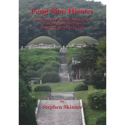 Feng Shui History: the story of Classical Feng Shui in China and the West from 221 BC to 2012 AD