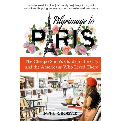 Pilgrimage to Paris: The Cheapo Snob's Guide to the City and the Americans Who Lived There