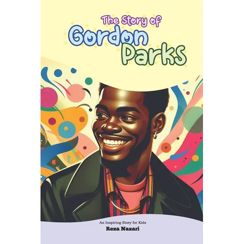 The Story of Gordon Parks: An Inspiring Story for Kids