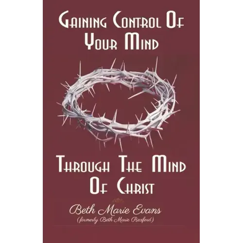 Gaining Control Of Your Mind Through The Mind Of Christ