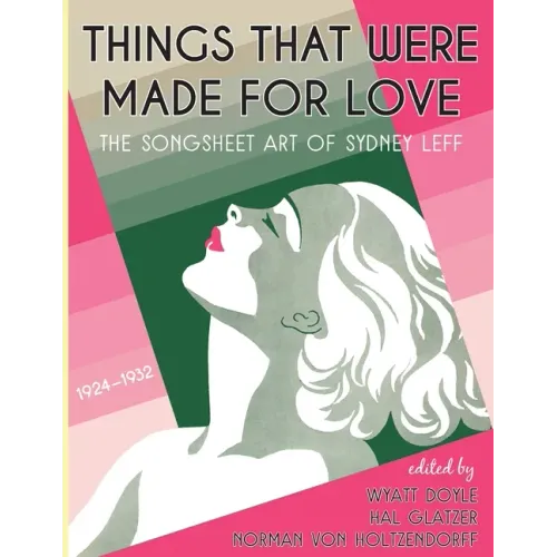Things That Were Made for Love: The Songsheet Art of Sydney Leff 1924-1932