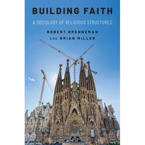 Building Faith: A Sociology of Religious Structures