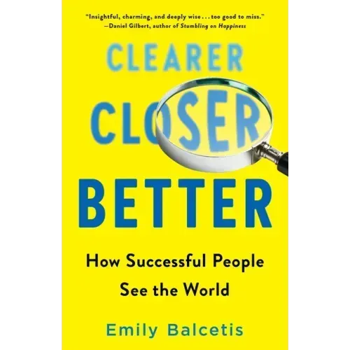 Clearer, Closer, Better: How Successful People See the World