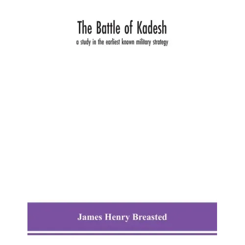 The battle of Kadesh: a study in the earliest known military strategy