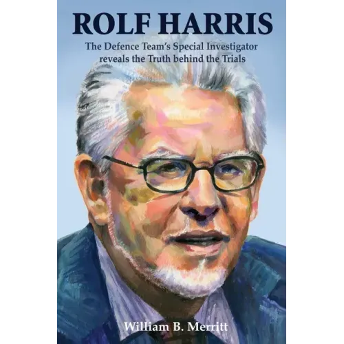 Rolf Harris: The Defence Team's Special Investigator reveals the Truth behind the Trials