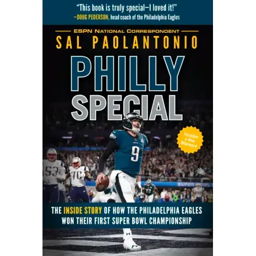 Philly Special: The Inside Story of How the Philadelphia Eagles Won Their First Super Bowl Championship