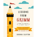 Lessons From Grimm: How to Write a Fairy Tale High School Workbook Grades 9-12
