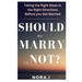 Should We Marry or Not?: Taking the Right Steps in the Right Directions Before you Get Married