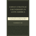 China's Strategic Partnerships in Latin America: Case Studies of China's Oil Diplomacy in Argentina, Brazil, Mexico, and Venezuela, 1991-2015