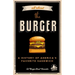 All about the Burger: A History of America's Favorite Sandwich (Burger America & Burger History, for Fans of the Ultimate Burger and the Great America