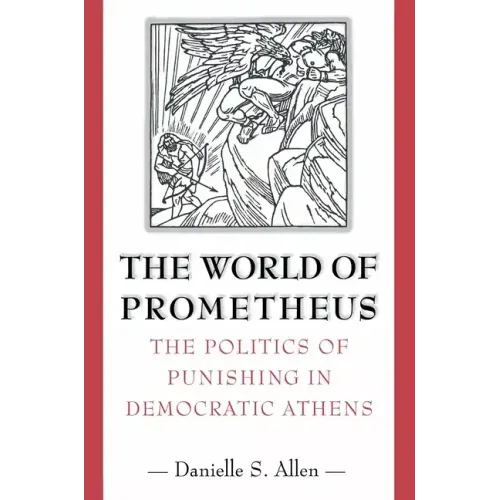 The World of Prometheus: The Politics of Punishing in Democratic Athens