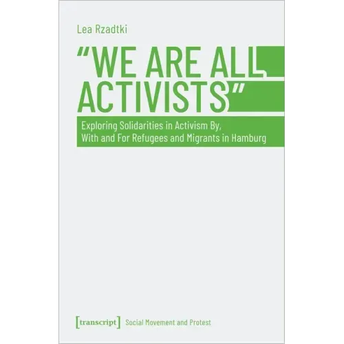 »We Are All Activists«: Exploring Solidarities in Activism By, with and for Refugees and Migrants in Hamburg