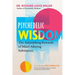 Psychedelic Wisdom: The Astonishing Rewards of Mind-Altering Substances