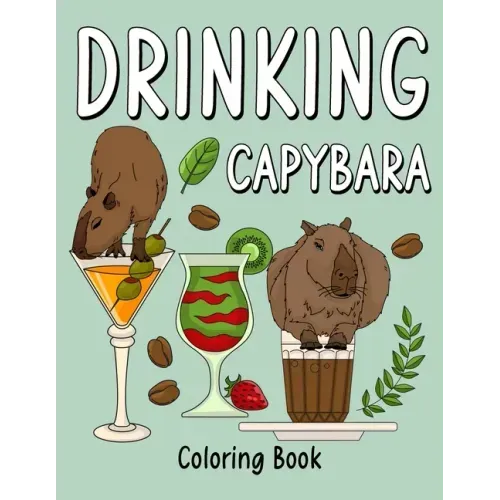 Drinking Capybara: An Adult Coloring Book with Many Coffee and Drinks Recipes, Super Cute for a Capybara Lovers