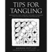 Tips for Tangling: Information, ideas, exercises, and more to maximize your success in creating Zentangle(R) Art