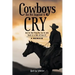Cowboys Are Not Supposed to Cry: And the Best Thing You Can Do with Death Is to Ride off from It?: A Memoir
