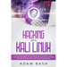 Hacking With Kali Linux: The Complete Beginner's Guide on Kali Linux and Hacking Tools. Includes Basic Security Testing with Kali Linux, Machin