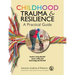 Childhood Trauma and Resilience: A Practical Guide
